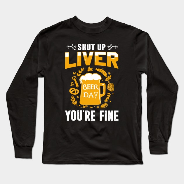 Shut Up Liver You're Fine International Beer Day Drinking Long Sleeve T-Shirt by wonderws